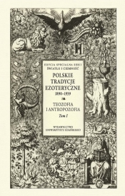 Polskie Tradycje Ezoteryczne 1890-1939. Tom I: Teozofia i antropozofia