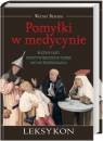 Pomyłki w medycynie Leksykon. Błędne sądy, niepotwierdzone teorie, Bartens Werner