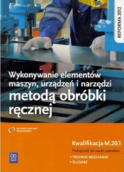 Wykonywanie elementów maszyn, urządzeń i narzędzi metodą obróbki ręcznej. Kwalifikacja M.20.1. Podręcznik do nauki zawodów technik mechanik i ślusarz. Szkoły ponadgimnazjalne (Uszkodzona okładka) - Janusz Figurski, Stanisław Popis