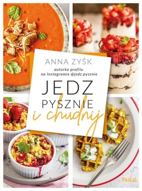 Jedz pysznie i chudnij - Zyśk Anna