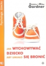 Jak wychowywać dziecko aby umiało się bronić Gardner Debbie Mike