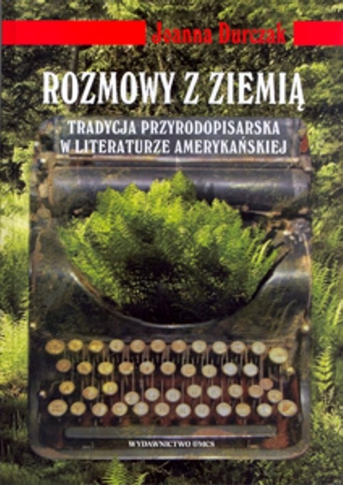 Rozmowy z ziemią Tradycja przyrodopisarska w literaturze amerykańskiej