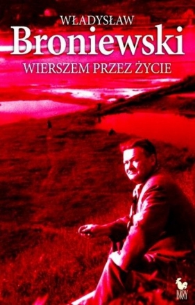 Wierszem przez życie - Broniewski Władysław