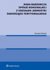 Rada nadzorcza spółki komunalnej z udziałem jednostki samorządu terytorialnego - Dorota Fleszer