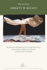  Obiekty w ruchu?Ontologia przedmiotu w choreografiach Aleksandry Borys,