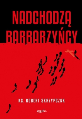 Nadchodzą barbarzyńcy. Katecheza Boga w wydarzeniach - Robert Skrzypczak