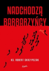 Nadchodzą barbarzyńcy - Robert Skrzypczak