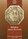 Władze miasta Poznania Tom 2 1793-2003 Wykaz członków władz miasta