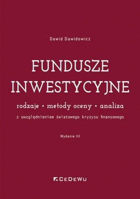 Fundusze inwestycyjne (z uwzg. światowego kryzysu finansowego) Rodzaje, metody oceny, analiza- wyd. - Dawid Dawidowicz
