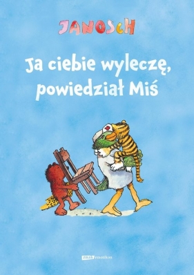 Ja ciebie wyleczę, powiedział Miś (wznowienie 2022) - Janosch