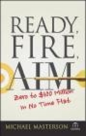 Ready, Fire, Aim Michael Masterson