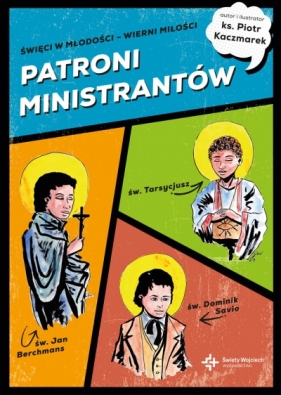 Patroni ministrantów. Młodzi bohaterowie wiary - Piotr Kaczmarek