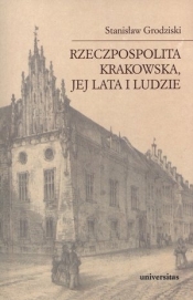 Rzeczpospolita Krakowska jej lata i ludzie - Grodziski Stanisław