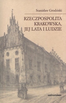 Rzeczpospolita Krakowska jej lata i ludzie - Stanisław Grodziski