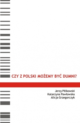 Czy z Polski możemy być dumni ? - Pilikowski Jerzy, Pawłowska Katarzyna, Grzegorczyk Alicja