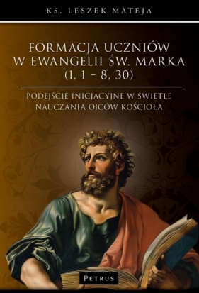 Formacja uczniów w Ewangelii św. Marka - Leszek Mateja