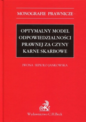 Optymalny model odpowiedzialności prawnej za czyny karne skarbowe - Sepioło-Jankowska Iwona