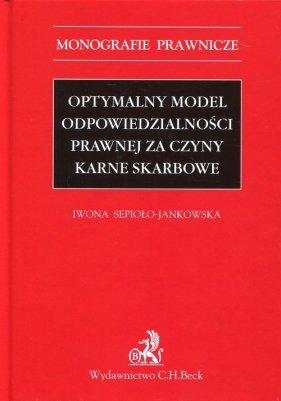 Optymalny model odpowiedzialności prawnej za czyny karne skarbowe - Iwona Sepioło-Jankowska