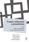Trudne rozliczenia z przeszłością Tom 2: Polska w perspektywie Europy