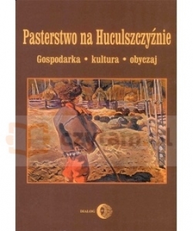 Pasterstwo na Huculszczyźnie Gospodarka - Kultura - Obyczaj - Janusz Gudowski