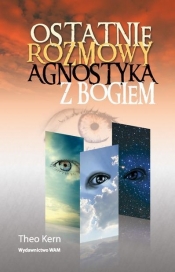 Ostatnie rozmowy agnostyka z Bogiem
