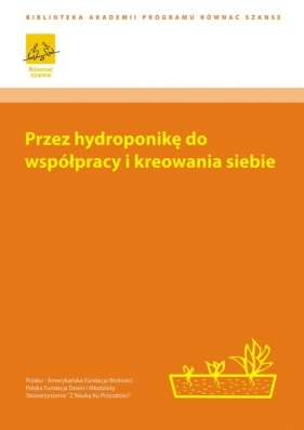 Przez hydroponikę do współpracy i kreowania siebie - Mielnicka Małgorzata, Ledwig Piotr, Iwen Tomasz