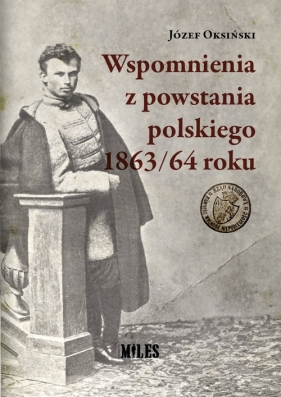 Wspomnienia z powstania polskiego 1863/64 roku - Oksiński Józef