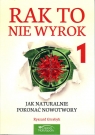 Rak to nie wyrok 1 Jak naturalnie pokonać nowotwory Ryszard Grzebyk