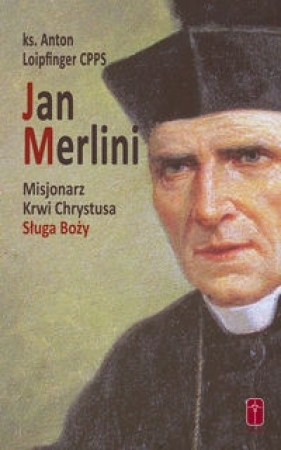 Jan Merlini Misjonarz Krwi Chrystusa, Sługa Boży - Loipfinger Anton