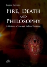 Fire Death and Philosophy A History of Ancient Indian Thinking Joanna Jurewicz