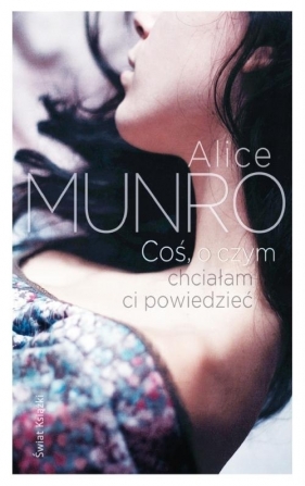 Coś, o czym chciałam ci powiedzieć - Alice Munro