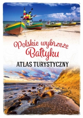 Polskie wybrzeże Bałtyku. Atlas turystyczny - Praca zbiorowa