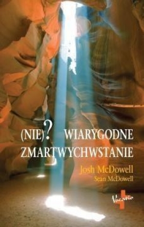 (Nie)? wiarygodne zmartwychwstanie - Josh McDowell, Sean McDowell