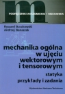 Mechanika ogólna w ujęciu wektorowym i tensorowym  Buczkowski Ryszard, Banaszek Andrzej