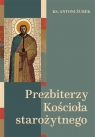 Prezbiterzy Kościoła starożytnego Antoni Żurek