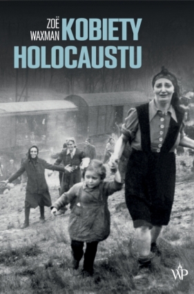 Kobiety Holocaustu - Waxman Zoe