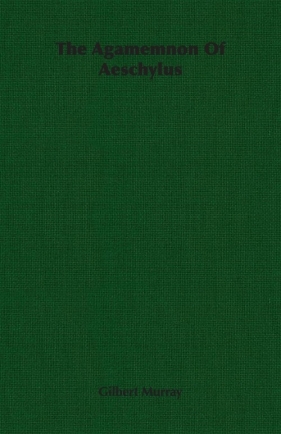 The Agamemnon Of Aeschylus - Murray Gilbert