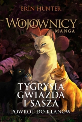 Wojownicy. Manga. Tygrysia Gwiazda i Sasza. Powrót do klanów. Tom 4 - Erin Hunter