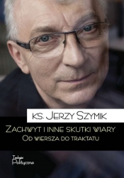 Zachwyt i inne skutki wiary - Jerzy Szymik