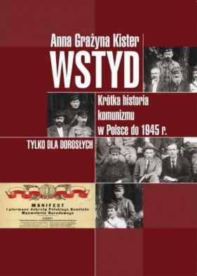 Wstyd. Krótka historia komunizmu w Polsce do 1945r. - Anna Grażyna Kister