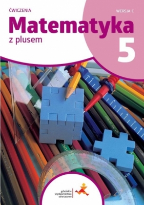 Matematyka z plusem. SP 5. Ćwiczenia. Wersja C. Wydanie na rok szkolny 2024/2025 - Maria Dobrowolska, Zofia Bolałek, Stanisław Wojtan, Piotr Zarzycki