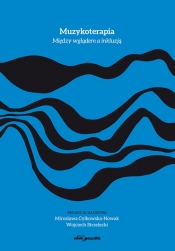 Muzykoterapia Między wglądem a inkluzją - Mirosława Cylkowska-Nowak, Wojciech Strzelecki