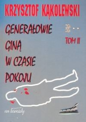 Generałowie giną w czasie pokoju Tom 2 - Kąkolewski Krzysztof