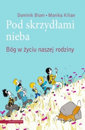 Pod skrzydłami nieba - Blum Dominik, Kilian Monika