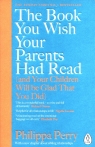 The Book You Wish Your Parents had Read(and Your Children Will Be Glad Perry Philippa