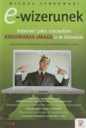 E-wizerunek Internet jako narzędzie kreowania image'u w biznesie