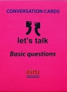 Karty Konwersacyjne. Let's talk Basic questions Opracowanie zbiorowe