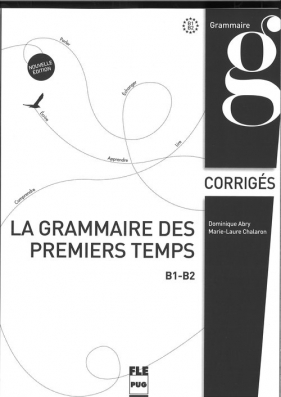 Grammaire des premiers temps klucz poziom B1-B2 - Marie-Laure Chalaron, Dominique Abry