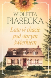 Lato w chacie pod starym świerkiem - Wioletta Piasecka