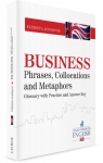Business Phrases, Collocations and Metaphors. Glossary with Practice and Answer Jendrych Elżbieta